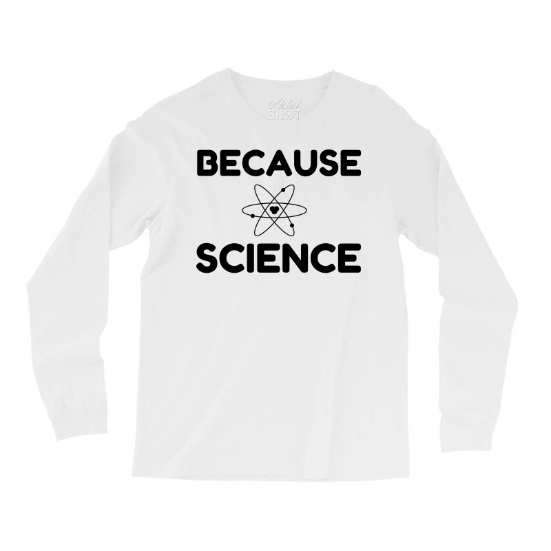 Because Science Long Sleeve Shirts | Artistshot