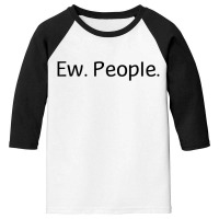 Ew People Youth 3/4 Sleeve | Artistshot