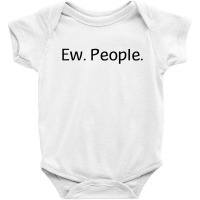 Ew People Baby Bodysuit | Artistshot