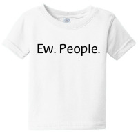 Ew People Baby Tee | Artistshot