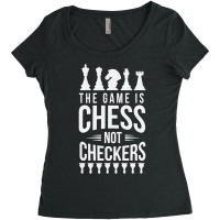 The Game Is Chess Not Checkers Grandmaster Gift Women's Triblend Scoop T-shirt | Artistshot