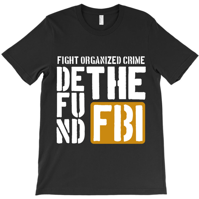 Defunf The Fbi Fight Organized Crime T-Shirt by cm-arts | Artistshot