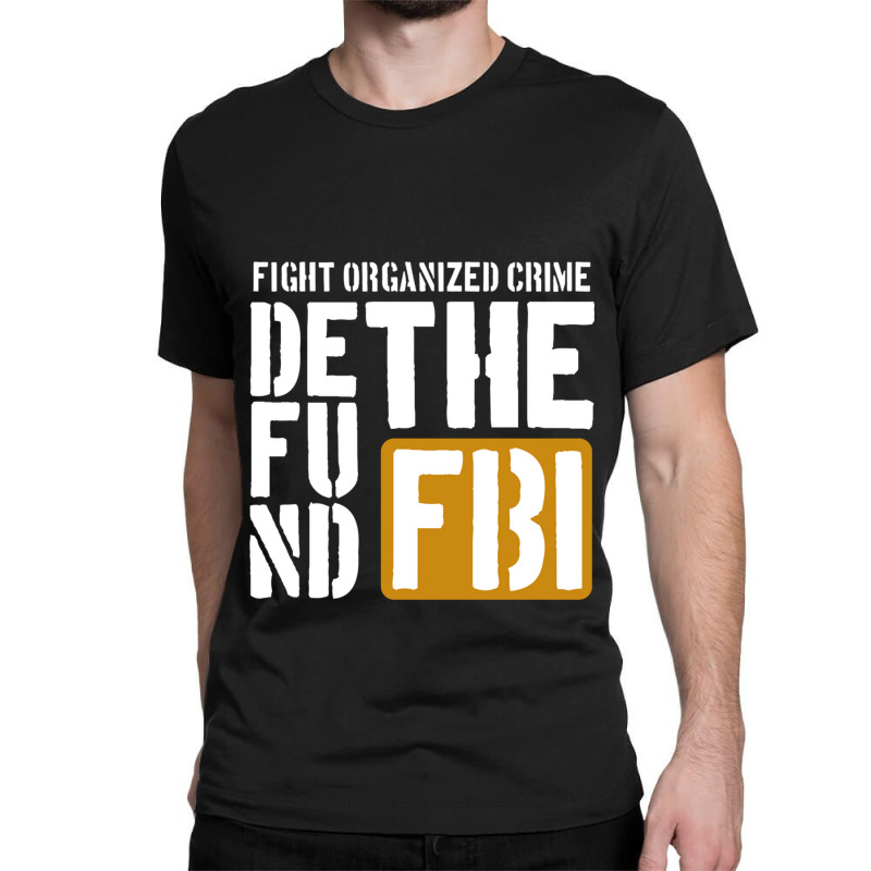 Defunf The Fbi Fight Organized Crime Classic T-shirt by cm-arts | Artistshot