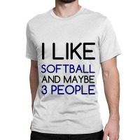 I Like Softball And 3 People Classic T-shirt | Artistshot