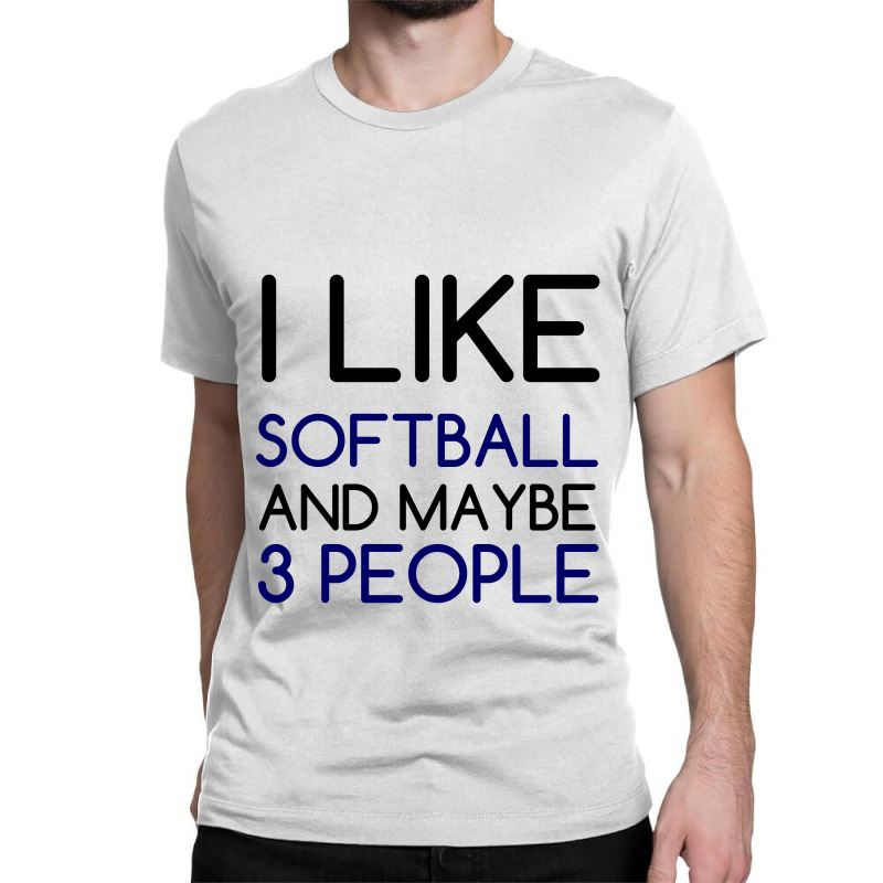 I Like Softball And 3 People Classic T-shirt by Perfect Designers | Artistshot