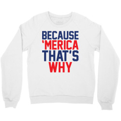 Because 'Merica That's why Crewneck Sweatshirt | Artistshot