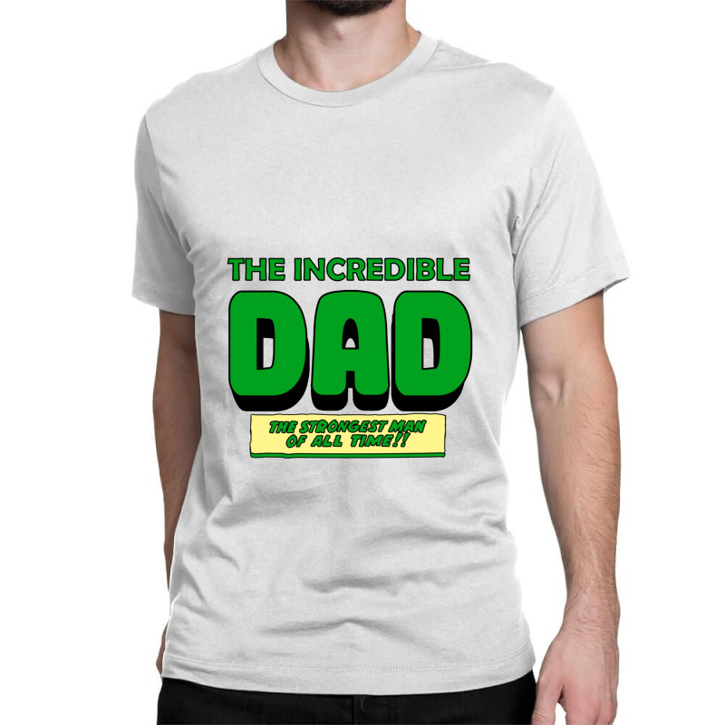 The Incredible Dad Classic T-shirt by cm-arts | Artistshot