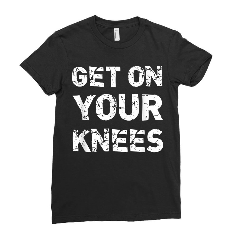 Get On Your Knees Bdsm Dominant Master Kink Fetish Ladies Fitted T-Shirt by BurlFinkelstein | Artistshot