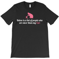 Below Is List Of People Who Are Nicer Than My Cat T-shirt | Artistshot