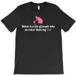 Below Is List Of People Who Are Nicer Than My Cat T-Shirt | Artistshot