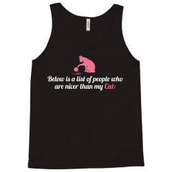 Below Is List Of People Who Are Nicer Than My Cat Tank Top | Artistshot