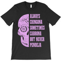 Womens Always Chingona Sometimes Cabrona But Never Pendeja Mexican T-shirt | Artistshot