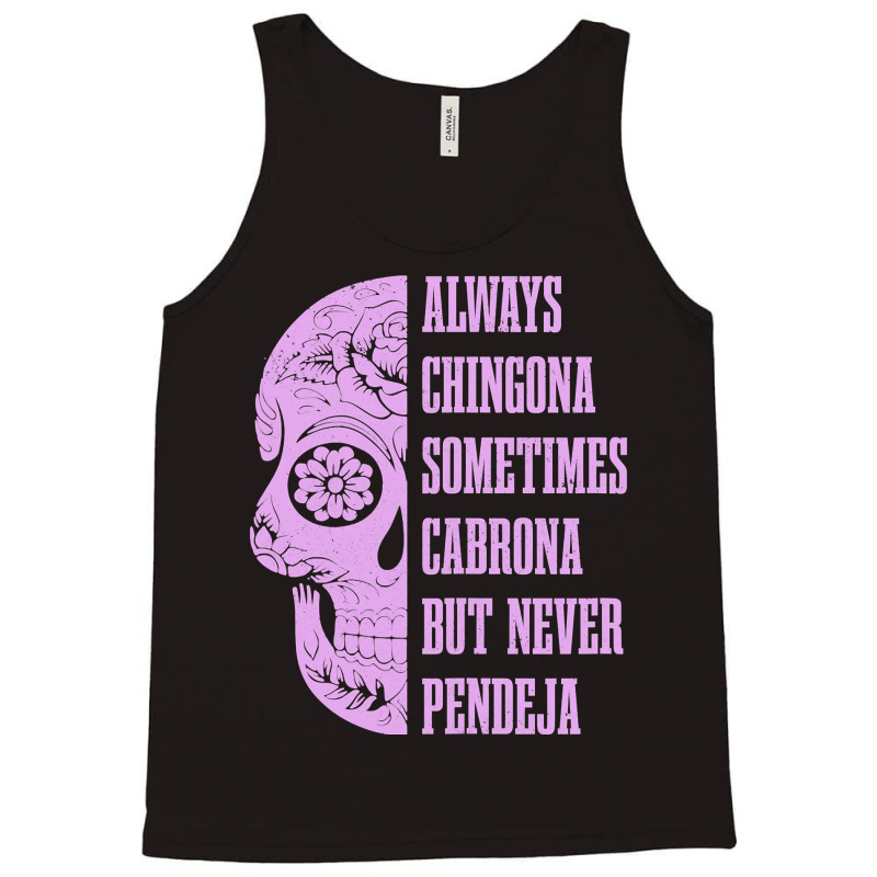 Womens Always Chingona Sometimes Cabrona But Never Pendeja Mexican Tank Top by cm-arts | Artistshot