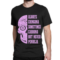 Womens Always Chingona Sometimes Cabrona But Never Pendeja Mexican Classic T-shirt | Artistshot