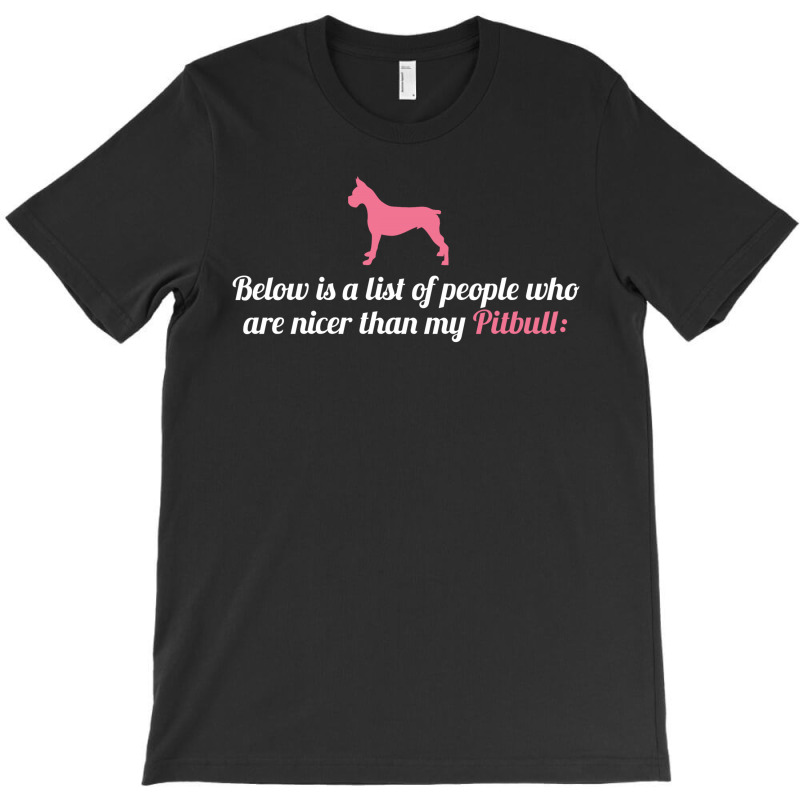 Below Is List Of People Who Are Nicer Than My Pitbull T-shirt | Artistshot