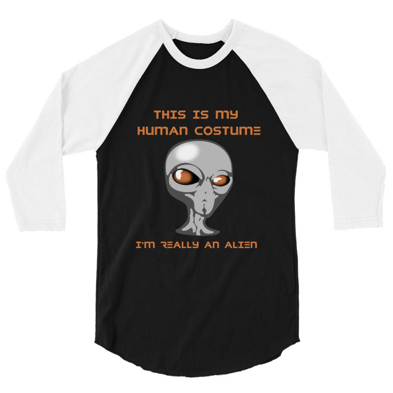 This Is My Human Costume I'm Really An Alien 3/4 Sleeve Shirt | Artistshot