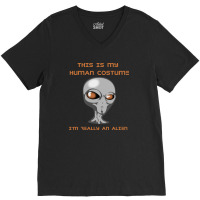 This Is My Human Costume I'm Really An Alien V-neck Tee | Artistshot