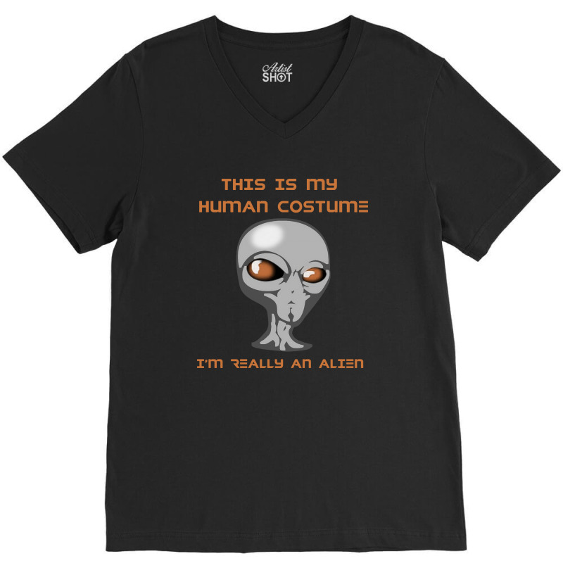 This Is My Human Costume I'm Really An Alien V-neck Tee | Artistshot