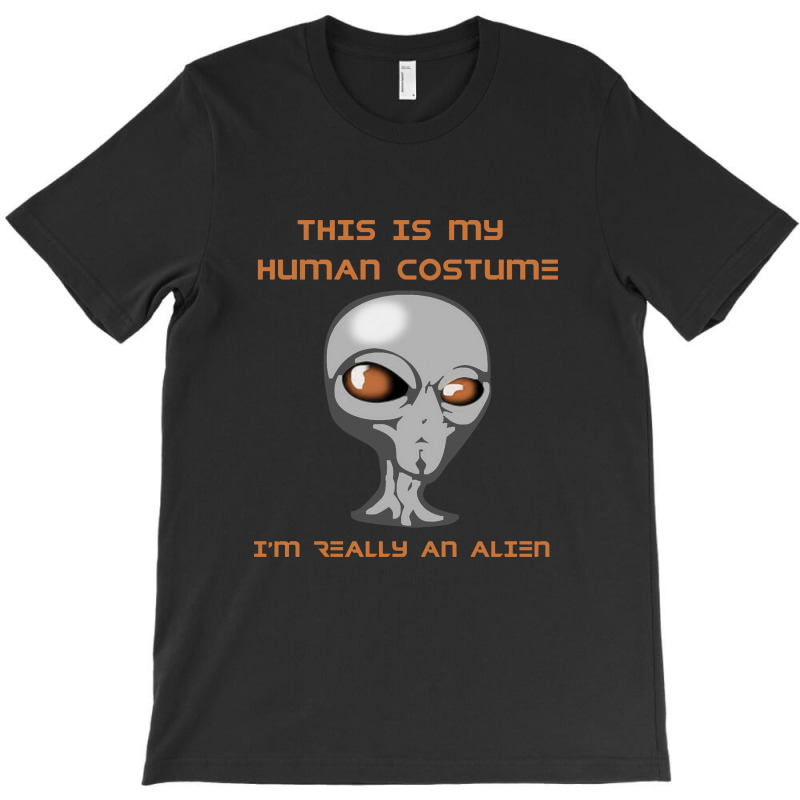 This Is My Human Costume I'm Really An Alien T-shirt | Artistshot