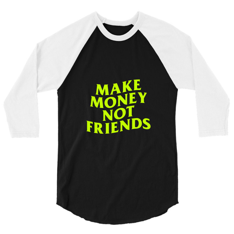 Make Money Not Friends 3/4 Sleeve Shirt by cm-arts | Artistshot