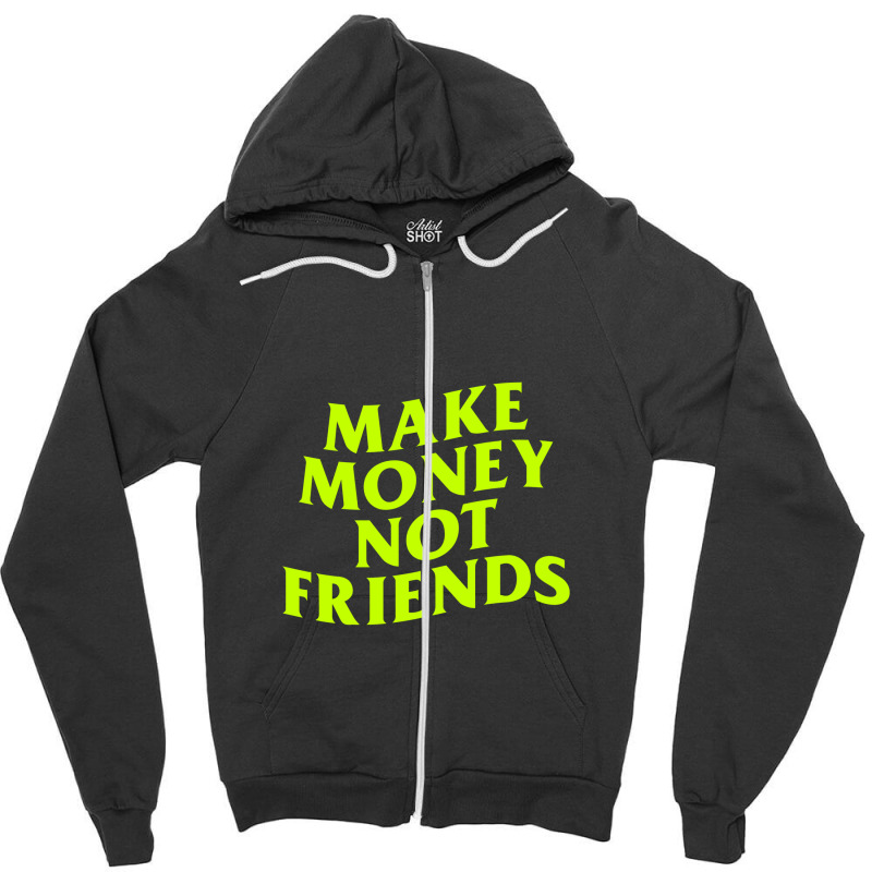 Make Money Not Friends Zipper Hoodie by cm-arts | Artistshot