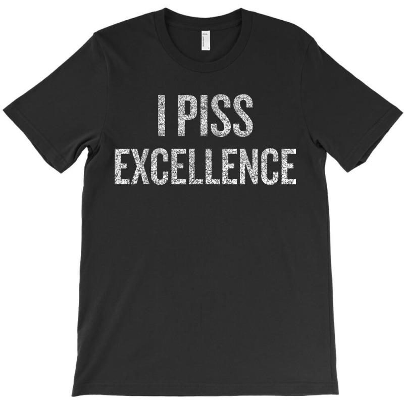 I Piss Excellence Halloween Christmas Funny Cool Hol T-shirt | Artistshot