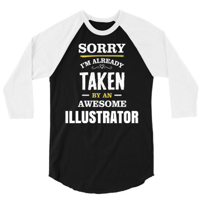 Sorry I'm Taken By An Awesome Illustrator 3/4 Sleeve Shirt Designed By Pondsama