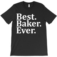 Best Baker Ever T-shirt | Artistshot