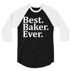 Best Baker Ever 3/4 Sleeve Shirt | Artistshot