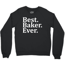 Best Baker Ever Crewneck Sweatshirt | Artistshot