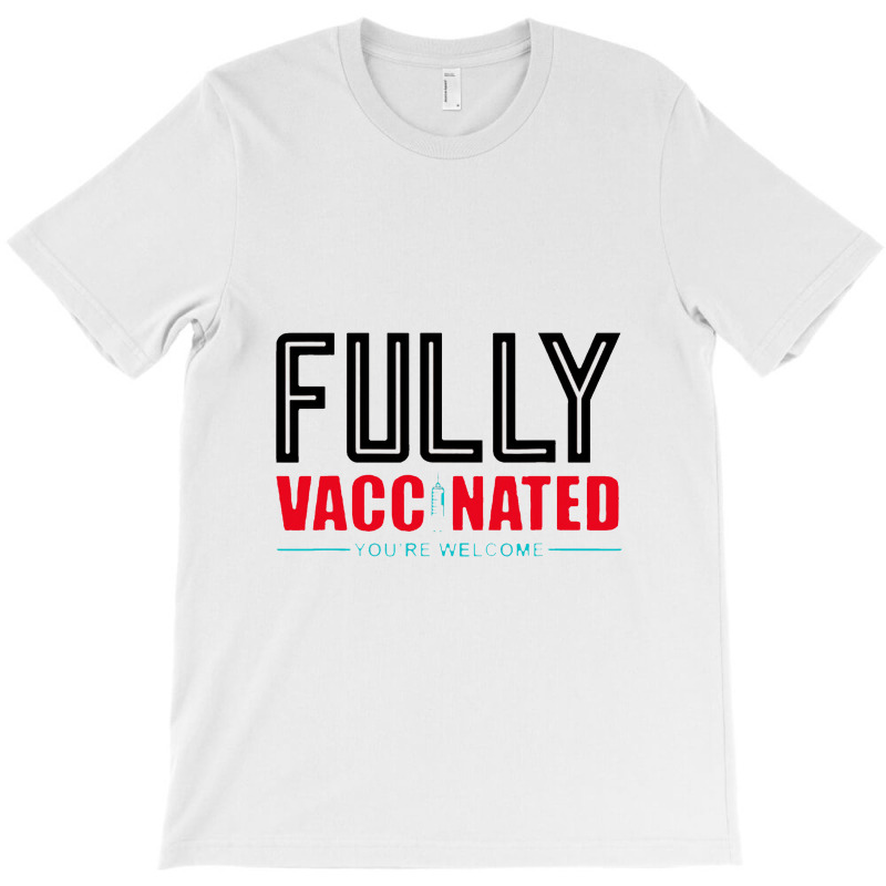 Fully Vaccinated You Are Welcome T-Shirt by cm-arts | Artistshot