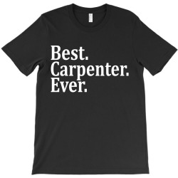 Best Carpenter Ever T-Shirt | Artistshot