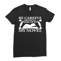 Be Careful Or You'll End Up In My Novel Graphic Pullover Hoodie Ladies Fitted T-shirt | Artistshot