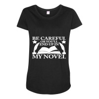 Be Careful Or You'll End Up In My Novel Graphic Pullover Hoodie Maternity Scoop Neck T-shirt | Artistshot