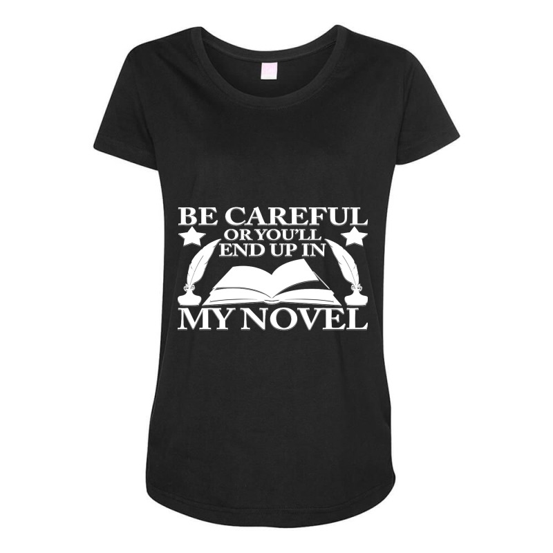 Be Careful Or You'll End Up In My Novel Graphic Pullover Hoodie Maternity Scoop Neck T-shirt by LaDonnaOesterle | Artistshot