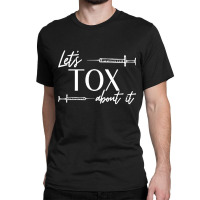 Funny Botox Dealer Nurse Injector Syringe Lets Tox About It Classic T-shirt | Artistshot