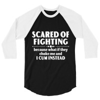 Scared Of Fighting Because Whaif They Choke Me Quote For Men Women 3/4 Sleeve Shirt | Artistshot