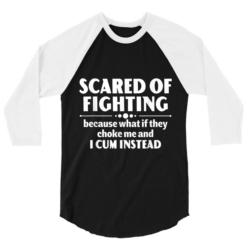 Scared Of Fighting Because Whaif They Choke Me Quote For Men Women 3/4 Sleeve Shirt by KhalilDesign | Artistshot