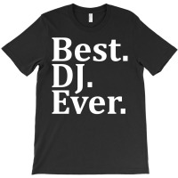 Best Dj Ever T-shirt | Artistshot