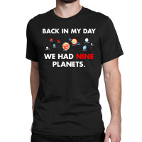 Back In My Day We Had Nine Planets Classic T-shirt | Artistshot