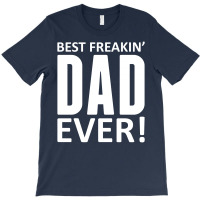Best Freakin Dad Ever T-shirt | Artistshot