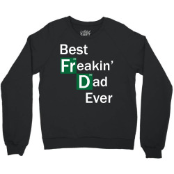 Best Freakin Dad Ever Crewneck Sweatshirt | Artistshot
