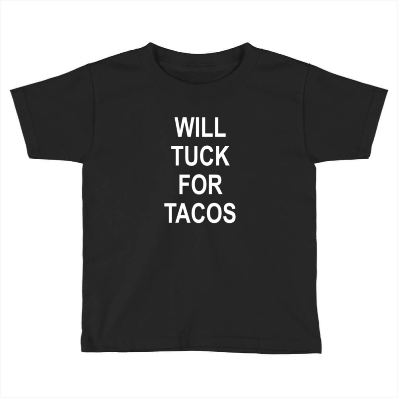 Will Tuck For Tacos Toddler T-shirt by Ilmunsyatir | Artistshot