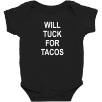 Will Tuck For Tacos Baby Bodysuit | Artistshot