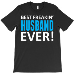 Best Freakin' Husband Ever T-Shirt | Artistshot