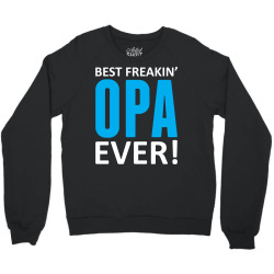 Best Freakin' Opa Ever Crewneck Sweatshirt | Artistshot