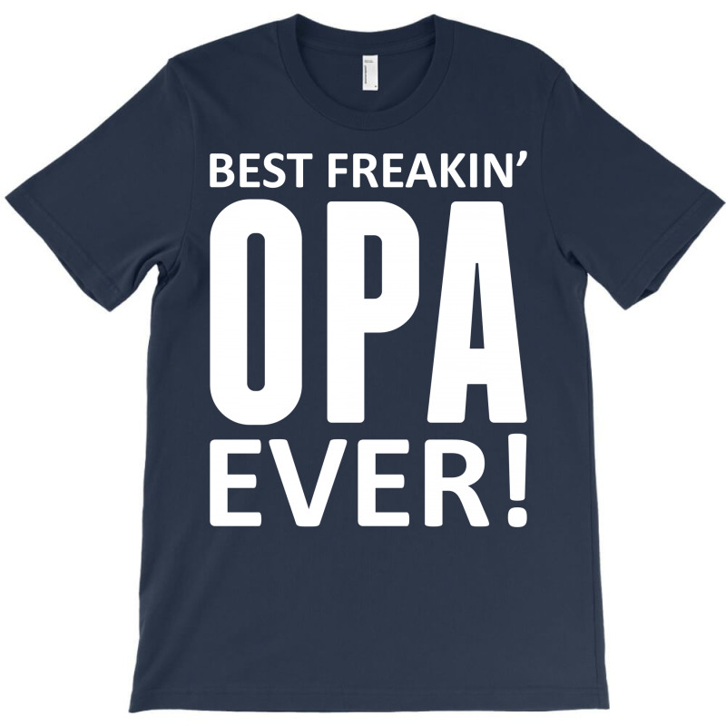 Best Freakin' Opa Ever T-shirt | Artistshot