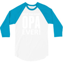 Best Freakin' Opa Ever 3/4 Sleeve Shirt | Artistshot