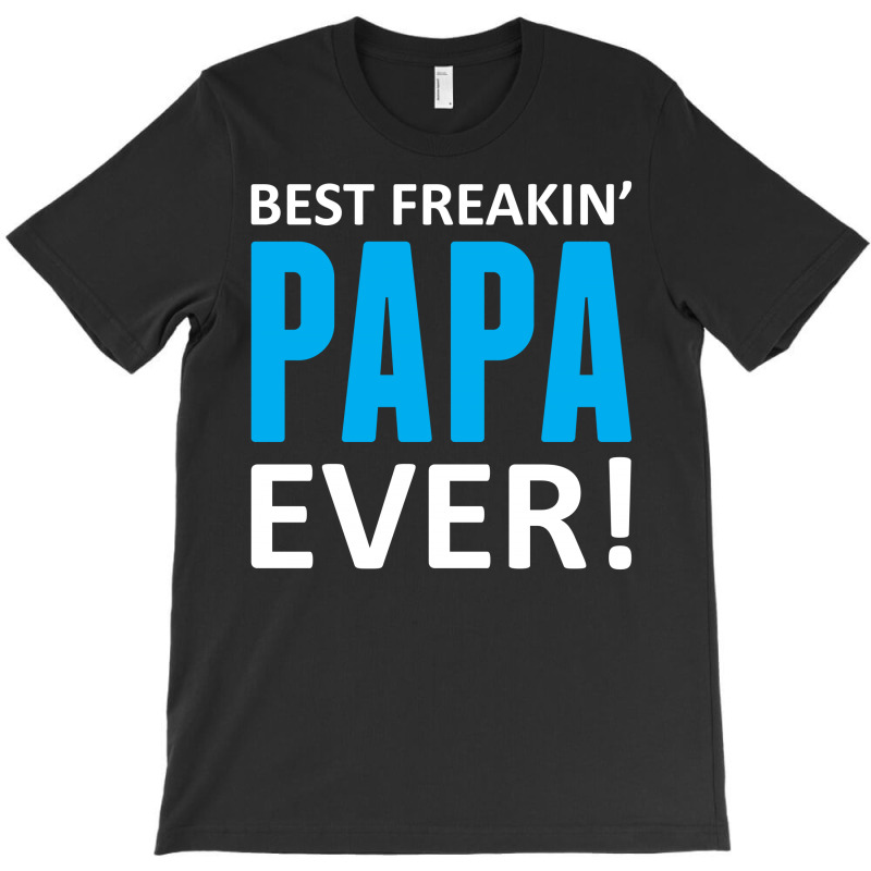 Best Freakin' Papa Ever T-shirt | Artistshot
