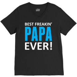 Best Freakin' Papa Ever V-Neck Tee | Artistshot